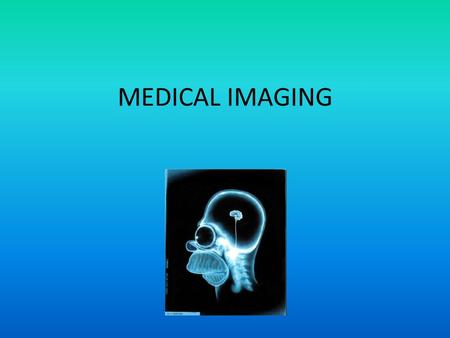 MEDICAL IMAGING.