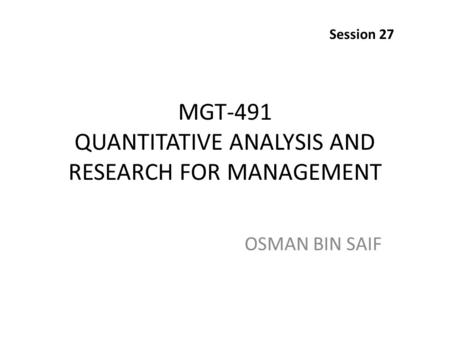 MGT-491 QUANTITATIVE ANALYSIS AND RESEARCH FOR MANAGEMENT