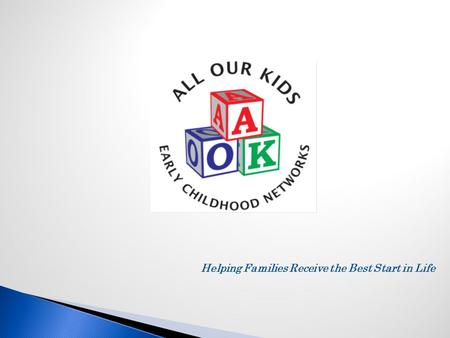 Helping Families Receive the Best Start in Life.  Check In  AOK History  AOK Communities  Conceptual Framework  Advancing Collaborative Leadership.