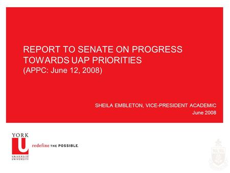 REPORT TO SENATE ON PROGRESS TOWARDS UAP PRIORITIES (APPC: June 12, 2008) SHEILA EMBLETON, VICE-PRESIDENT ACADEMIC June 2008.