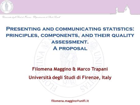 Presenting and communicating statistics: principles, components, and their quality assessment. A proposal Filomena Maggino & Marco Trapani Università degli.