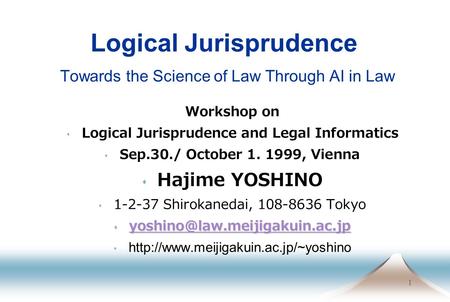 1 Logical Jurisprudence Towards the Science of Law Through AI in Law Workshop on  Logical Jurisprudence and Legal Informatics  Sep.30./ October 1. 1999,