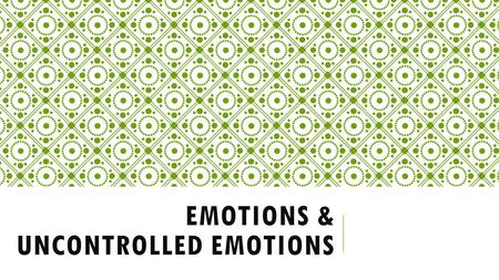 EMOTIONS & UNCONTROLLED EMOTIONS. BASIC HUMAN EMOTIONS 1. Happiness 2. Sadness 3. Love 4. Hate 5. Anger 6. Fear.