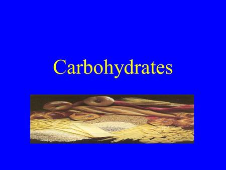 Carbohydrates.