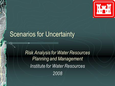 Scenarios for Uncertainty Risk Analysis for Water Resources Planning and Management Institute for Water Resources 2008.