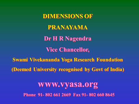 DIMENSIONS OF PRANAYAMA Dr H R Nagendra Vice Chancellor,