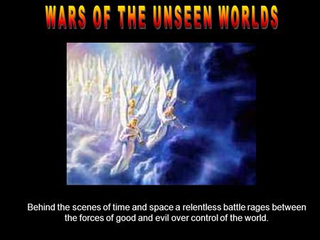 Behind the scenes of time and space a relentless battle rages between the forces of good and evil over control of the world.