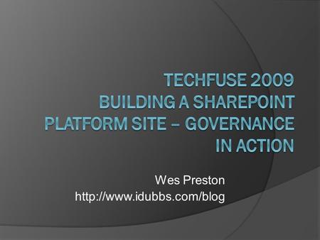 Wes Preston  Agenda  Quick Intro  Overview  Site Details  Notes and Resources  Questions.