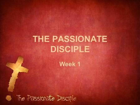 THE PASSIONATE DISCIPLE