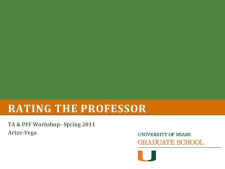 RATING THE PROFESSOR TA & PFF Workshop– Spring 2011 Artze-Vega.