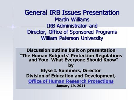 General IRB Issues Presentation Martin Williams IRB Administrator and Director, Office of Sponsored Programs William Paterson University Discussion outline.