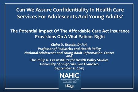 Can We Assure Confidentiality In Health Care Services For Adolescents And Young Adults? The Potential Impact Of The Affordable Care Act Insurance Provisions.