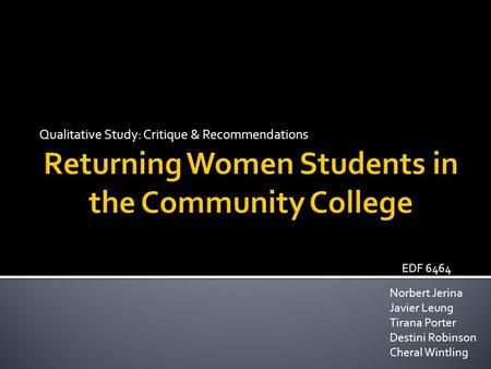 Qualitative Study: Critique & Recommendations Norbert Jerina Javier Leung Tirana Porter Destini Robinson Cheral Wintling EDF 6464.