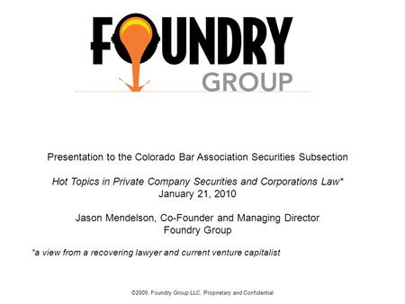 0 Presentation to the Colorado Bar Association Securities Subsection Hot Topics in Private Company Securities and Corporations Law* January 21, 2010 Jason.