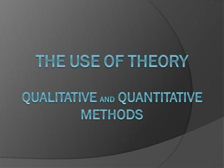 The Use of Theory Qualitative and Quantitative Methods