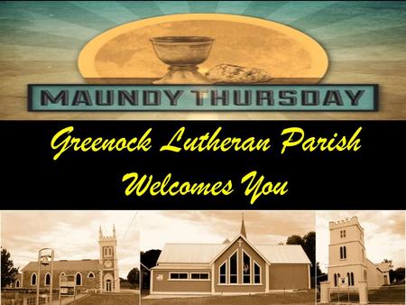 Greenock Lutheran Parish Welcomes You. OPENING P: In the name of the Father and of the Son  and of the Holy Spirit. C: Amen.