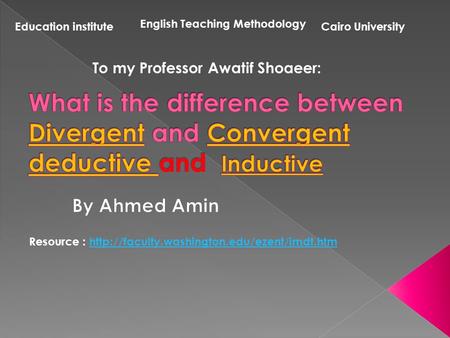 Cairo UniversityEducation institute English Teaching Methodology To my Professor Awatif Shoaeer: Resource :