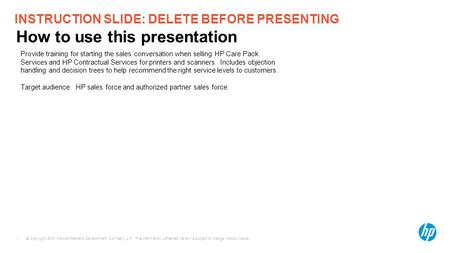 © Copyright 2014 Hewlett-Packard Development Company, L.P. The information contained herein is subject to change without notice. 1 INSTRUCTION SLIDE: DELETE.
