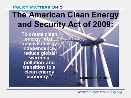 Www.policymattersohio.org Policy Matters Ohio To create clean energy jobs, achieve energy independence, reduce global warming pollution and transition.