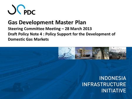 Gas Development Master Plan Steering Committee Meeting – 28 March 2013 Draft Policy Note 4 : Policy Support for the Development of Domestic Gas Markets.