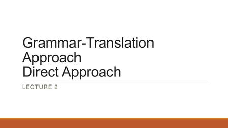 Grammar-Translation Approach Direct Approach