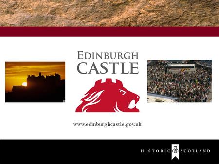 Www.edinburghcastle.gov.uk. Tourism in Scotland c.20 million visitors a year Traditional Markets Rest of UK Europe North America Japan Australia Growing.