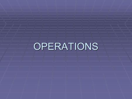 OPERATIONS. The Timber Mill  Firstly we will split into groups of 4-6 people  You will then read the background information  The object of the task.