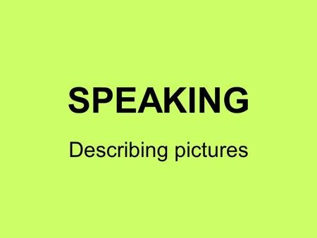 SPEAKING Describing pictures.