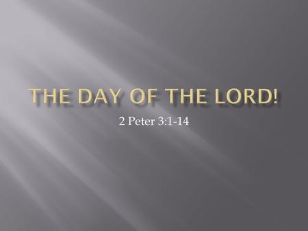 2 Peter 3:1-14.  This is now the second letter that I have written to you, beloved, and in both of them I have aroused your sincere mind by way of reminder;