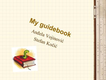 My guidebook Anđela Vojinović Stefan Kočić. Home life The day starts about 6.30. We usually have toast and eggs for breakfast. Mom and Dad have breakfast.