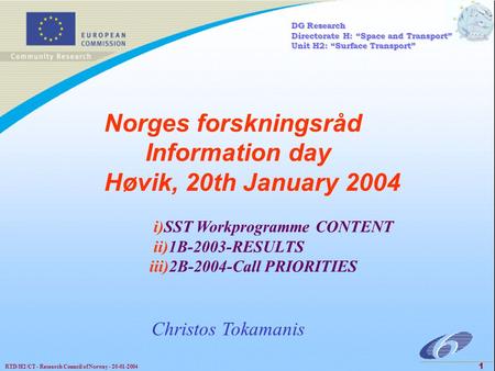 RTD/H2/CT - Research Council of Norway - 20-01-2004 1 Norges forskningsråd Information day Høvik, 20th January 2004 i)SST Workprogramme CONTENT ii)1B-2003-RESULTS.