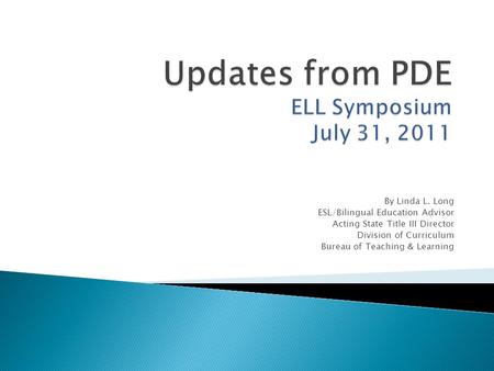 By Linda L. Long ESL/Bilingual Education Advisor Acting State Title III Director Division of Curriculum Bureau of Teaching & Learning.