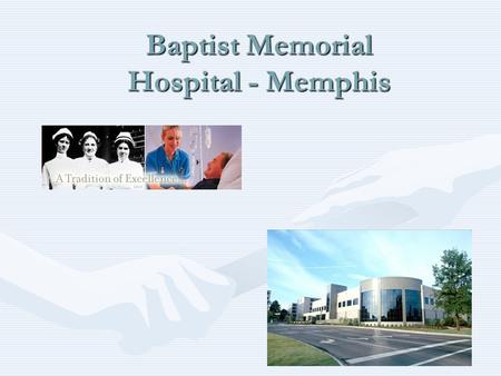 Baptist Memorial Hospital - Memphis. StatisticsStatistics –706-bed tertiary care hospital –Separately licensed 30-bed skilled nursing facility –30-bed.