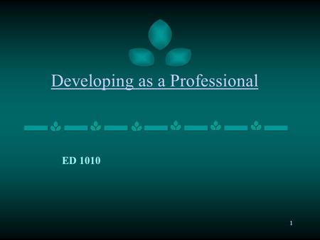 1 Developing as a Professional ED 1010. 2 Beginning Teachers’ Beliefs When I begin teaching, I will be a better teacher than most of the teachers now.