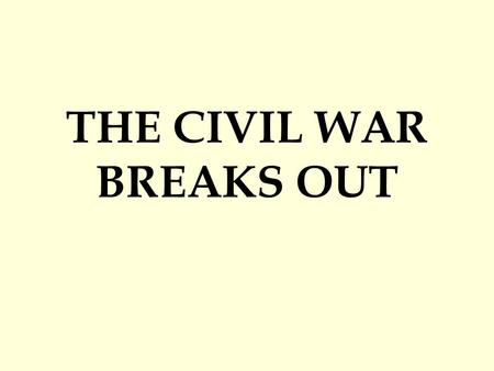 THE CIVIL WAR BREAKS OUT. USA in 1845 America wants to Expand – our… “Manifest Destiny” 1836 – TX wins independence (Alamo) 1845 – USA finally ready to.