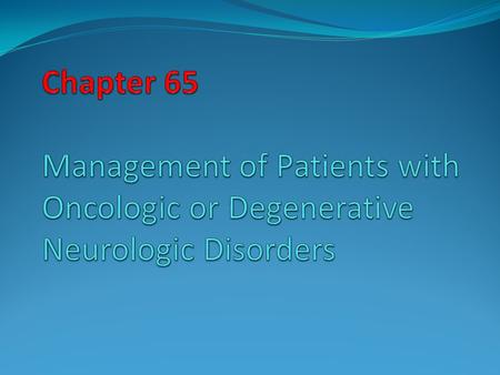 Pathophysiologic Results of Neurologic Oncologic Disorders Manifestations depend upon the tissues infiltrated and compressed by the neoplasm Pathophysiologic.