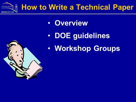 How to Write a Technical Paper Overview DOE guidelines Workshop Groups.