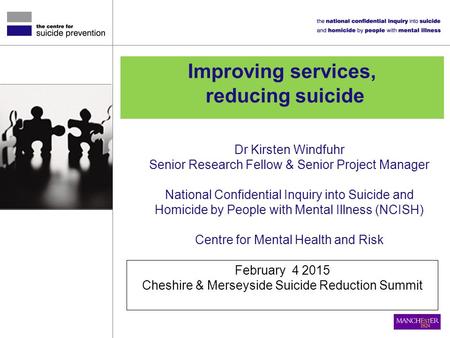 Dr Kirsten Windfuhr Senior Research Fellow & Senior Project Manager National Confidential Inquiry into Suicide and Homicide by People with Mental Illness.