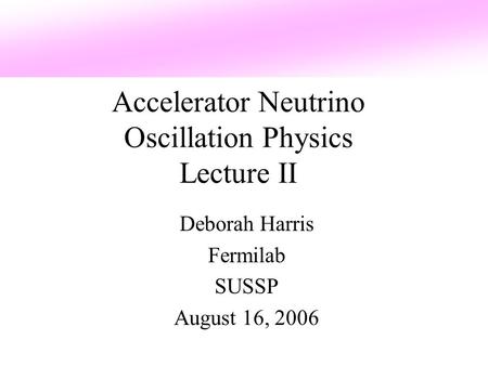 Accelerator Neutrino Oscillation Physics Lecture II