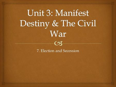 7. Election and Secession.   SWBAT evaluate Lincoln’s goals as President in his first term and describe the South’s reaction to his election. Lesson.