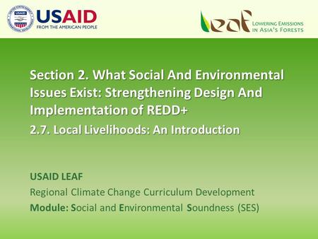 Section 2. What Social And Environmental Issues Exist: Strengthening Design And Implementation of REDD+ 2.7. Local Livelihoods: An Introduction USAID LEAF.