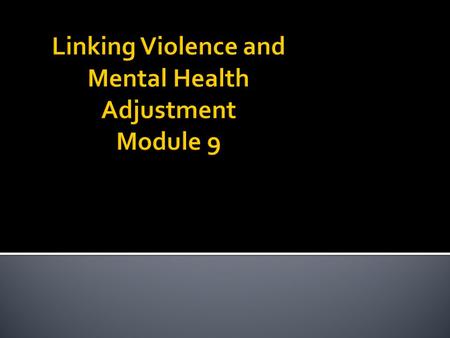 1. Experiences of family violence can result in significant mental health issues across the life span 2. The most likely person to hurt a child is a family.