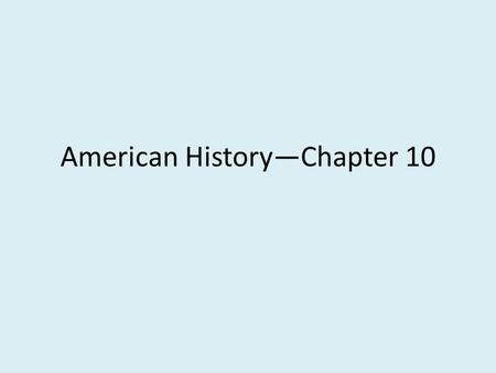 American History—Chapter 10. Division over Slavery Wilmont Proviso Proposal: Neither slavery nor involuntary servitude shall exist in any territory acquired.