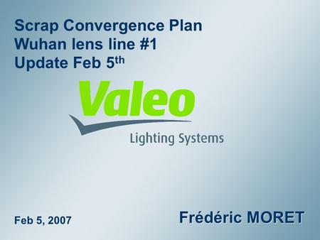 Scrap Convergence Plan Wuhan lens line #1 Update Feb 5 th Frédéric MORET Feb 5, 2007.