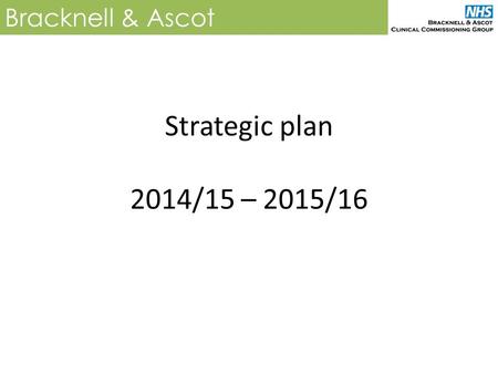 Strategic plan 2014/15 – 2015/16 Bracknell & Ascot.