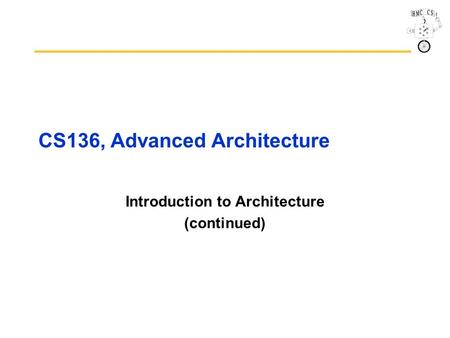 CS136, Advanced Architecture Introduction to Architecture (continued)