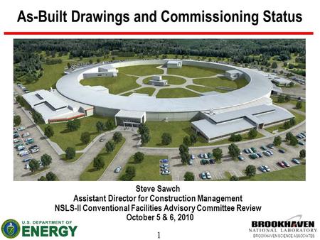 1 BROOKHAVEN SCIENCE ASSOCIATES As-Built Drawings and Commissioning Status Steve Sawch Assistant Director for Construction Management NSLS-II Conventional.