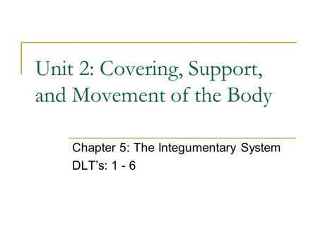 Unit 2: Covering, Support, and Movement of the Body