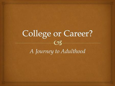 A Journey to Adulthood.   Attendance is Critical  Come prepared  Avoid distractions  Be engaged and attentive in class  Take notes  Study and complete.