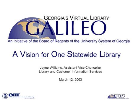 Jayne Williams, Assistant Vice Chancellor Library and Customer Information Services March 12, 2003 A V ision for O ne S tatewide L ibrary.